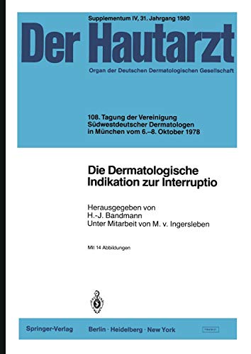 Die Dermatologische Indikation zur Interruptio: 108. Tagung Der Vereinigung Südwestdeutscher Dermatologen In München Vom 6.-8. Oktober 1978 (Der ... (Der Hautarzt Supplementa, 4, Band 4)
