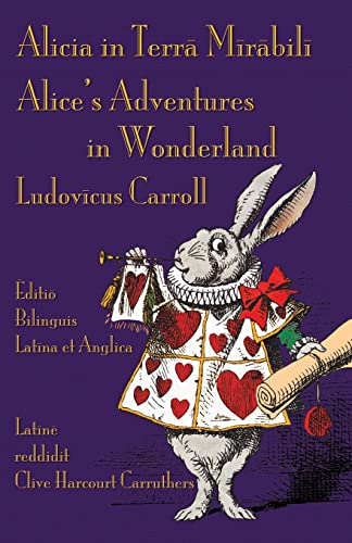 Lewis Carroll Alicia In Terra Mirabili - Editio Bilinguis Latina Et Anglica, Alice's Adventures In Wonderland - Latin-English Bilingual Edition