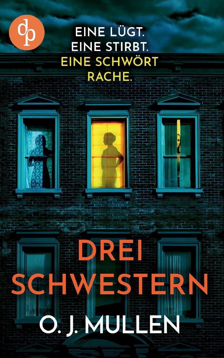 Drei Schwestern | Ein fesselnder Psychothriller, der unter die Haut geht: Eine lügt. Eine stirbt. Eine schwört Rache.