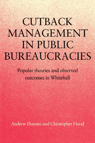 Cutback Management in Public Bureaucracies: Popular Theories and Observed Outcomes in Whitehall