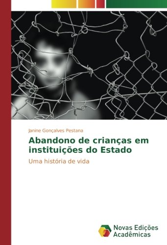 Abandono de crianças em instituições do Estado: Uma história de vida