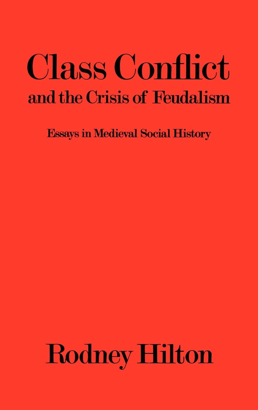 Class Conflict and the Crisis of Feudalism: Essays in Medieval Social History
