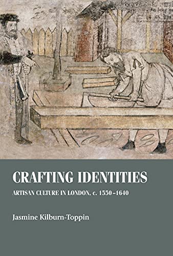Crafting identities: Artisan culture in London, c. 1550-1640 (Studies in Design and Material Culture)