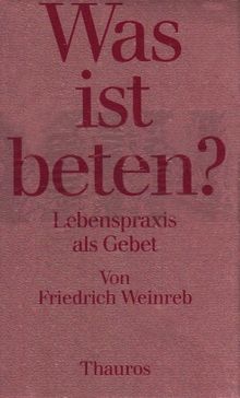 Was ist beten? Lebenspraxis als Gebet