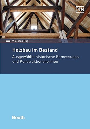Holzbau im Bestand: Ausgewählte historische Bemessungs- und Konstruktionsnormen von 1917 bis 2007 (Beuth Praxis)