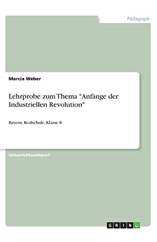 Lehrprobe zum Thema Anfänge der Industriellen Revolution: Bayern, Realschule, Klasse 8