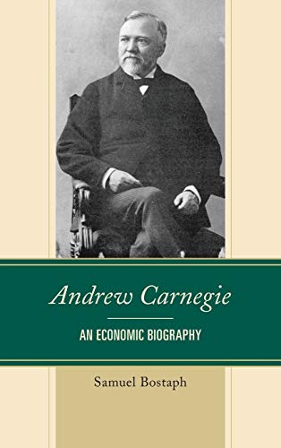 Andrew Carnegie: An Economic Biography (Capitalist Thought: Studies in Philosophy, Politics, and Economics)