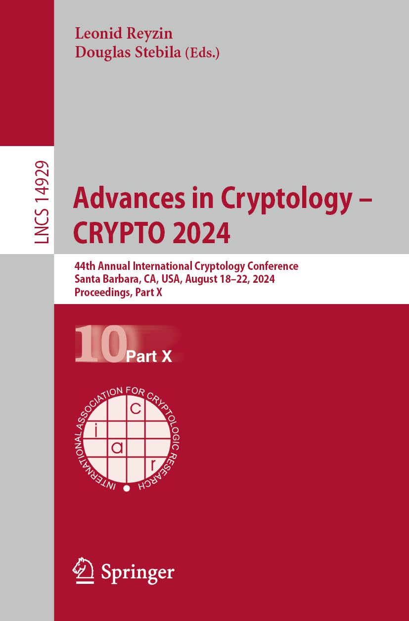 Advances in Cryptology – CRYPTO 2024: 44th Annual International Cryptology Conference, Santa Barbara, CA, USA, August 18–22, 2024, Proceedings, Part X ... Notes in Computer Science, 14929, Band 14929)