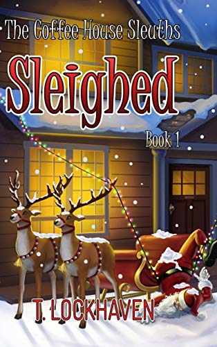 The Coffee House Sleuths: Sleighed (Book 1) (The Coffee House Sleuths: A Christmas Cozy Mystery, Band 1)