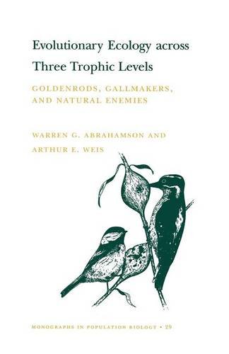 Evolutionary Ecology across Three Trophic Levels: Goldenrods, Gallmakers, and Natural Enemies (MPB-29) (Monographs in Population Biology)