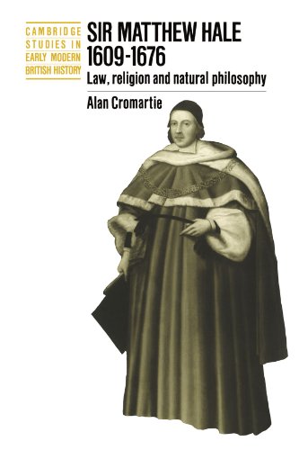 Sir Matthew Hale, 1609-1676: Law, Religion and Natural Philosophy (Cambridge Studies in Early Modern British History)
