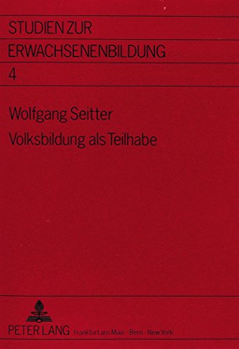 Volksbildung als Teilhabe: Die Sozialgeschichte des Frankfurter Ausschusses für Volksvorlesungen 1890 - 1920 (Studien zur Erwachsenenbildung)