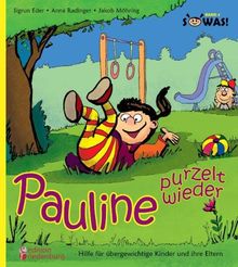 Pauline purzelt wieder - Hilfe für übergewichtige Kinder und ihre Eltern: Band 4 der Reihe "SOWAS!"