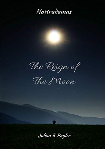 The Reign of the Moon: The Prophecies of Michael Nostradamus