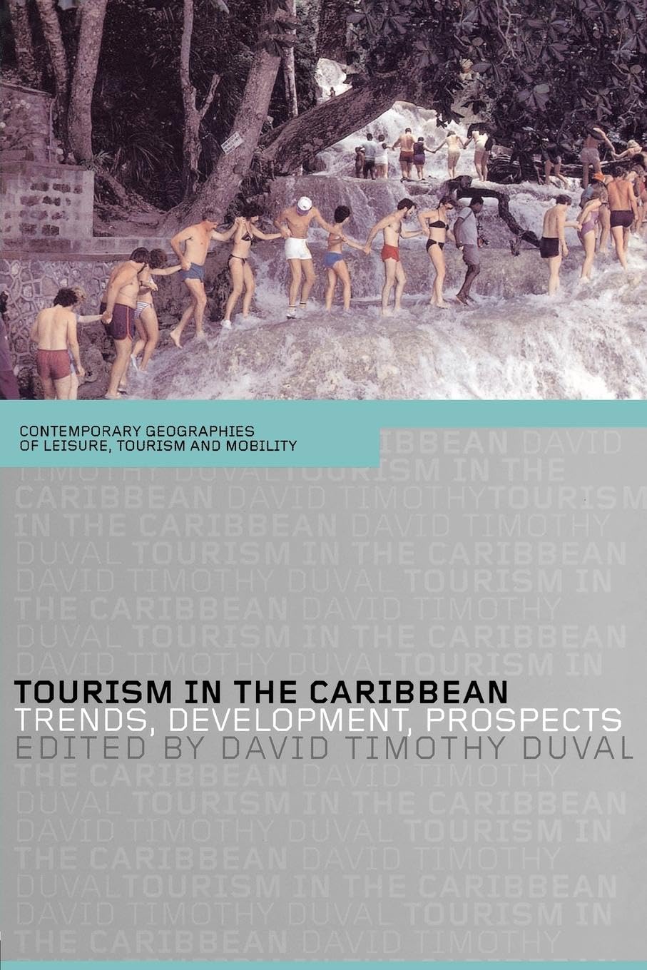 Tourism in the Caribbean: Trends, Development, Prospects (Routledge/Contemporary Geographies of Leisure, Tourism, and Mobility, 3,)
