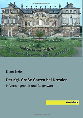 Der Kgl. Grosse Garten bei Dresden: in Vergangenheit und Gegenwart
