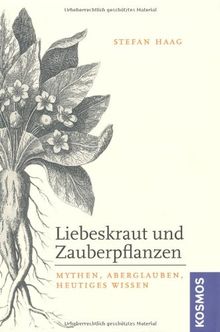 Liebeskraut und Zauberpflanzen: Mythen, Aberglauben, Heutiges Wissen