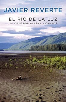 El río de la luz : un viaje a Alaska y Canadá (OBRAS DIVERSAS, Band 1032)