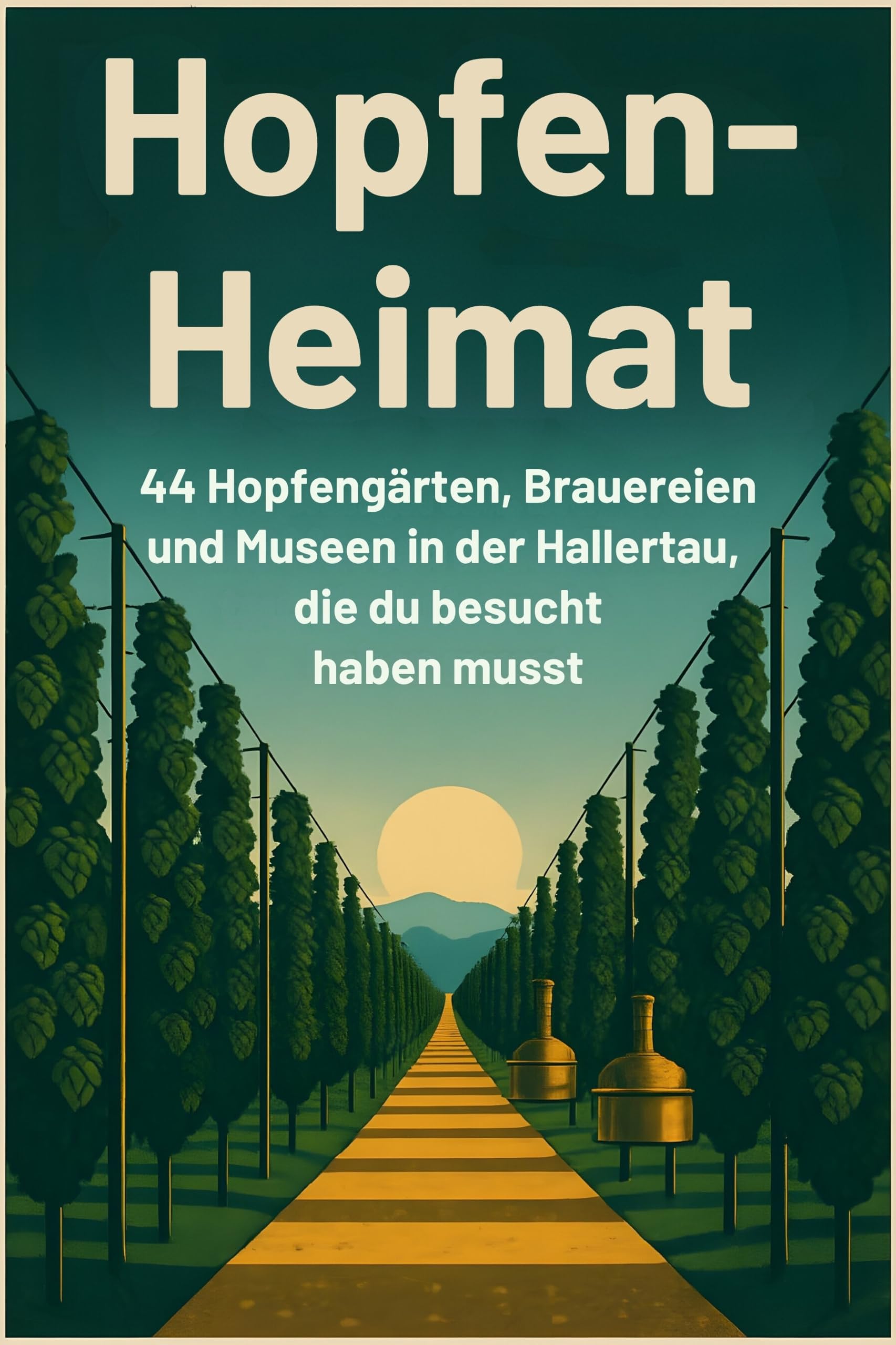 Hopfen-Heimat: 44 Hopfengärten, Brauereien und Museen in der Hallertau, die du besucht haben musst