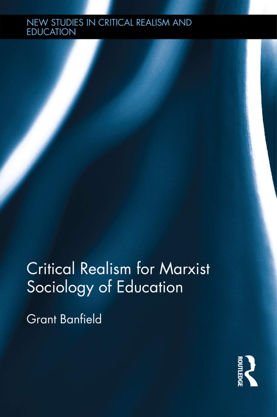 Critical Realism for Marxist Sociology of Education (New Studies in Critical Realism and Education)