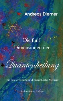Die fünf Dimensionen der Quantenheilung: Für eine erweiterte und menschliche Medizin von Diemer, Andreas | Buch | Zustand gut