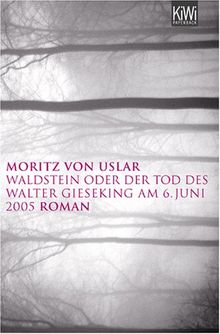 Waldstein oder der Tod des Walter Gieseking am 06. Juni 2005: Roman von Uslar, Moritz von | Buch | Zustand sehr gut