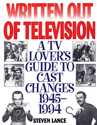 Written Out of Television: A TV Lover's Guide to Cast Changes:1945-1994