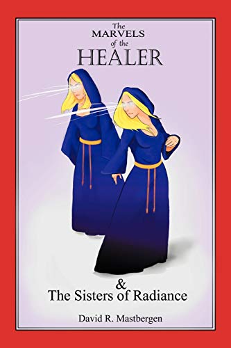The Marvels of the Healer & The Sisters of Radiance