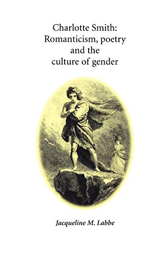 Charlotte Smith: Romanticism, Poetry and the Culture of Gender