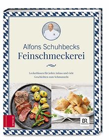 Schuhbecks Feinschmeckerei: Leckerbissen für jeden Anlass – Rezepte und Geschichten zum Schmunzeln