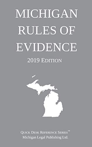 Michigan Legal Publishing Ltd. Michigan Rules Of Evidence; 2019 Edition