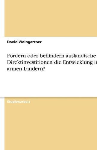 Fördern oder behindern ausländische Direktinvestitionen die Entwicklung in armen Ländern?