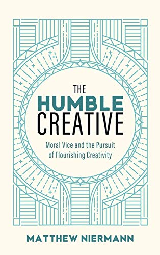 The Humble Creative: Moral Vice and the Pursuit of Flourishing Creativity