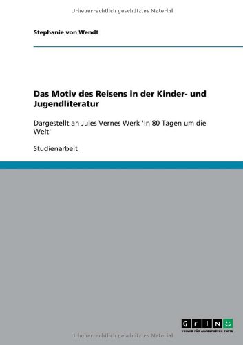 Das Motiv des Reisens in der Kinder- und Jugendliteratur: Dargestellt an Jules Vernes Werk 'In 80 Tagen um die Welt'