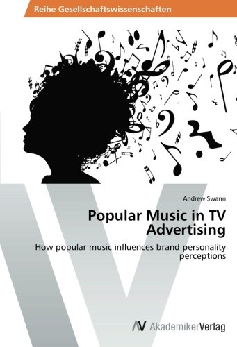 Popular Music in TV Advertising: How popular music influences brand personality perceptions