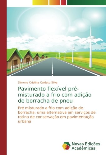 Pavimento flexível pré-misturado a frio com adição de borracha de pneu: Pré misturado a frio com adição de borracha: uma alternativa em serviços de rotina de conservação em pavimentação urbana