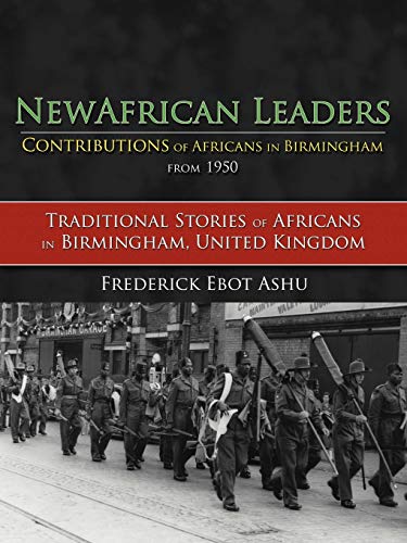 New African Leaders Contributions of Africans in Birmingham from 1950: Traditional Stories of Africans in Birmingham, United Kingdom