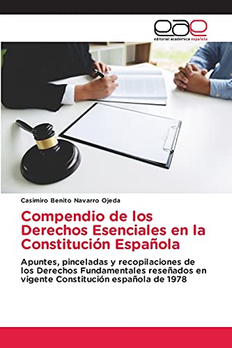 Compendio de los Derechos Esenciales en la Constitución Española: Apuntes, pinceladas y recopilaciones de los Derechos Fundamentales reseñados en vigente Constitución española de 1978