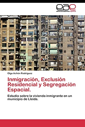 Inmigración, Exclusión Residencial y Segregación Espacial.: Estudio sobre la vivienda inmigrante en un municipio de Lleida.