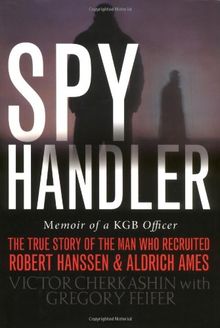 Spy Handler: Memoir of a KGB Officer: The True Story of the Soviet Agent Who Recruited Robert Hanssen and Aldrich Ames