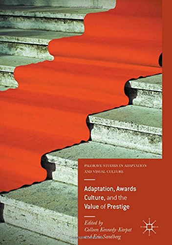 Adaptation, Awards Culture, and the Value of Prestige (Palgrave Studies in Adaptation and Visual Culture)