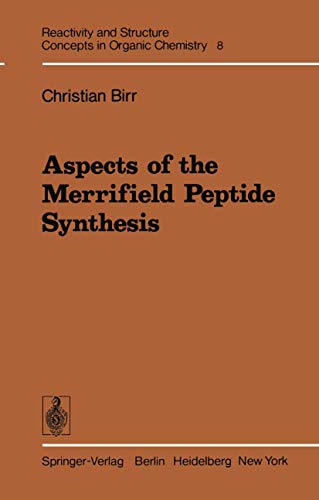 Aspects of the Merrifield Peptide Synthesis (Reactivity and Structure: Concepts in Organic Chemistry, 8, Band 8)