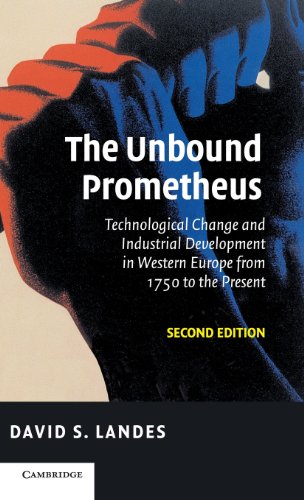 Landes, David S. The Unbound Prometheus, Technological Change And Industrial Development In Western Europe From 1750 To The Present