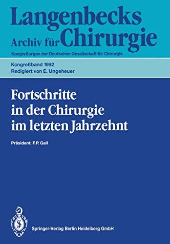 Fortschritte in der Chirurgie im letzten Jahrzehnt: 109. Kongreß der Deutschen Gesellschaft für Chirurgie 21.–25. April 1992, München (Deutsche Gesellschaft für Chirurgie, Band 1992)