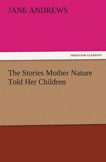 The Stories Mother Nature Told Her Children (TREDITION CLASSICS)