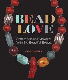 Bead Love: Simply Fabulous Jewelry with Big Beautiful Beads (Lark Jewelry Books)