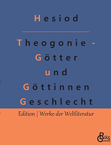 Theogonie - Götter und Göttinnen Geschlecht (Edition Werke der Weltliteratur)