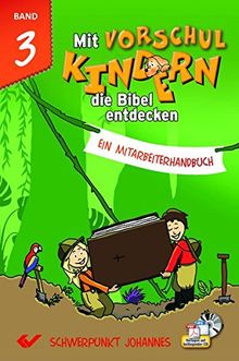 Mit Vorschulkindern die Bibel entdecken Band 3: Ein Mitarbeiterhandbuch - Schwerpunkt Johannes-Evangelium