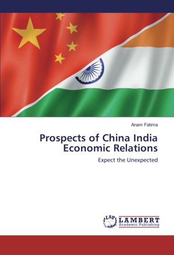 Prospects of China India Economic Relations: Expect the Unexpected