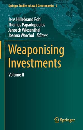 Weaponising Investments: Volume II (Springer Studies in Law & Geoeconomics, 2, Band 2)